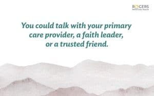 Text on a white background with abstract gray and brown shapes. You could talk with your primary care provider, a faith leader, or a trusted friend.