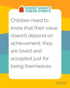 The image features a background with three horizontal color bands: orange at the top, blue in the middle, and yellow at the bottom. A white, rounded rectangle in the center contains text: Children need to know that their value doesn’t depend on achievement; they are loved and accepted just for being themselves. At the top left of the rectangle is an icon of a red backpack next to the phrase "School Smarts for Fresh Starts" in teal text.